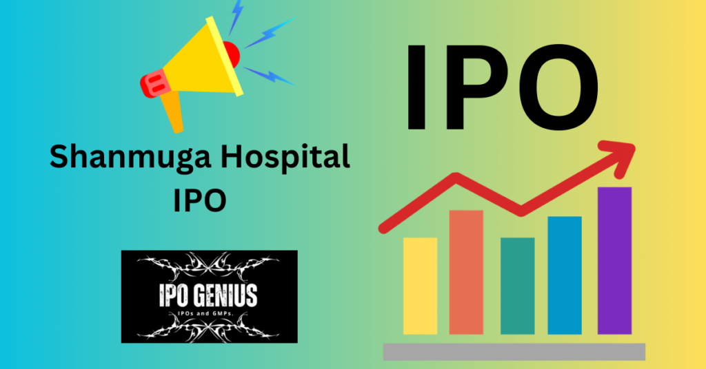 Shanmuga Hospital IPO